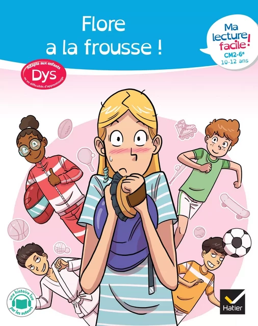 Ma lecture facile dys CM2-6e : Flore a la frousse ! - Marco Overzee, Evelyne Barge, Vincent Brascaglia - Hatier