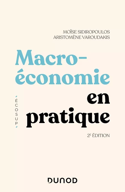 Macroéconomie en pratique - 2e éd. - Moïse Sidiropoulos, Aristomène Varoudakis - Dunod