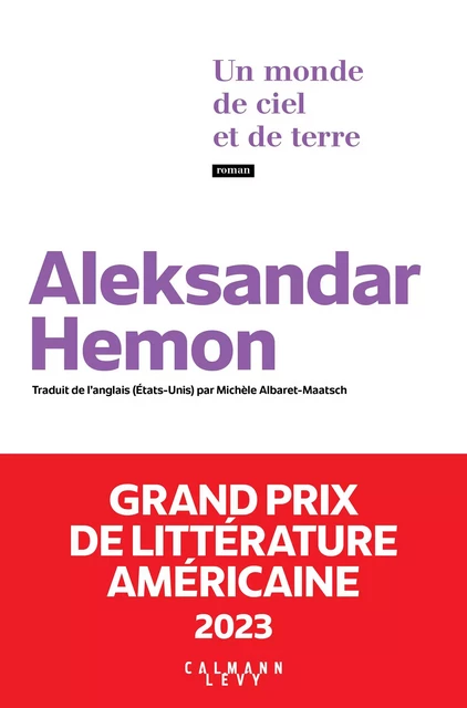 Un monde de ciel et de terre - Grand Prix de littérature américaine 2023 - Aleksandar Hemon - Calmann-Lévy