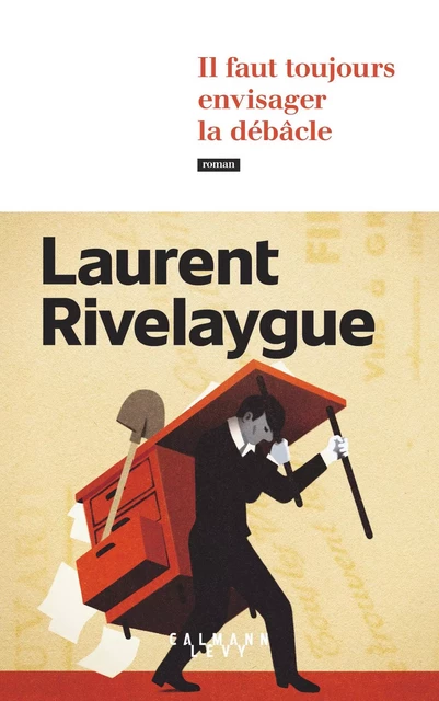 Il faut toujours envisager la débâcle - Laurent Rivelaygue - Calmann-Lévy