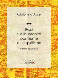 Essai sur l'humanité posthume et le spiritisme