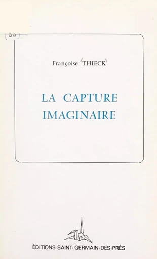 La capture imaginaire - Françoise Thieck - FeniXX réédition numérique