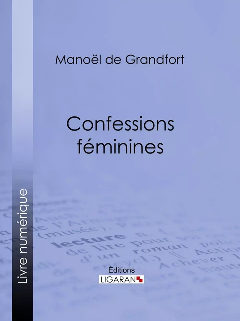 Confessions féminines - Manoël de Grandfort - Ligaran