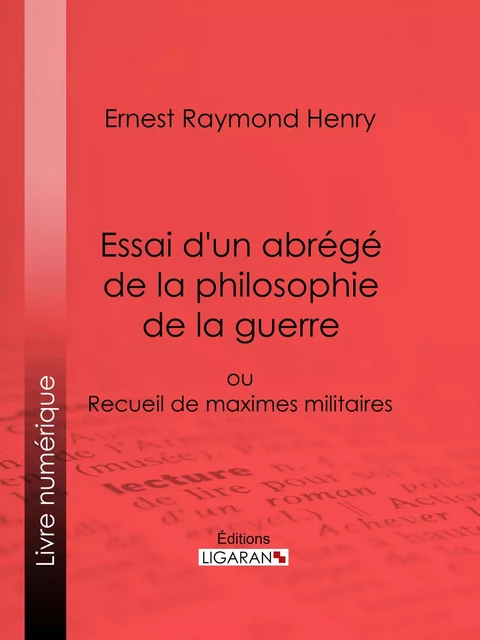 Essai d'un abrégé de la philosophie de la guerre - Ernest Raymond  Henry - Ligaran