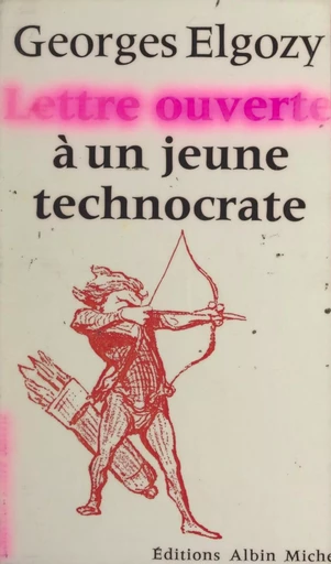 Lettre ouverte à un jeune technocrate - Georges Elgozy - FeniXX réédition numérique