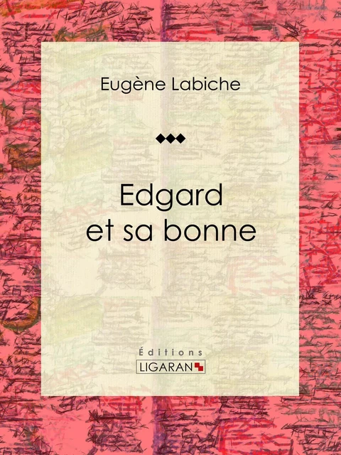 Edgard et sa bonne - Eugène Labiche,  Ligaran - Ligaran