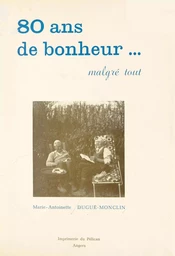 80 ans de bonheur, malgré tout