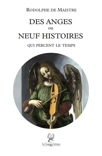 Des anges ou neuf histoires qui percent le temps - Rodolphe de Maistre - La Compagnie Littéraire