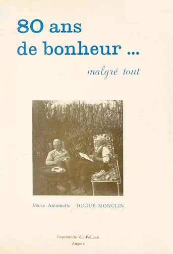 80 ans de bonheur, malgré tout - Marie-Antoinette Dugué-Monclin - FeniXX réédition numérique