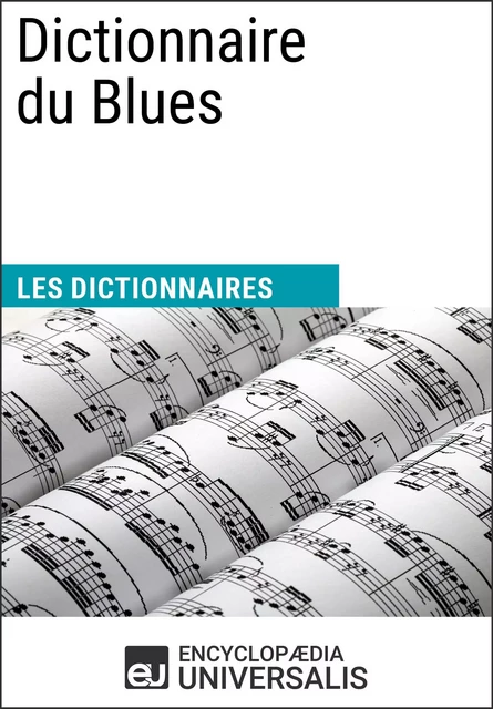 Dictionnaire du Blues -  Encyclopaedia Universalis - Encyclopaedia Universalis