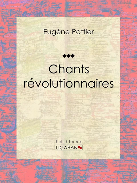 Chants révolutionnaires - Eugène Pottier - Ligaran