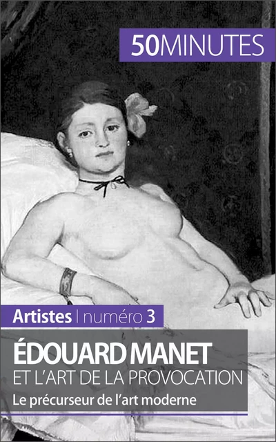 Édouard Manet et l'art de la provocation - Thibaut Wauthion,  50MINUTES - 50Minutes.fr