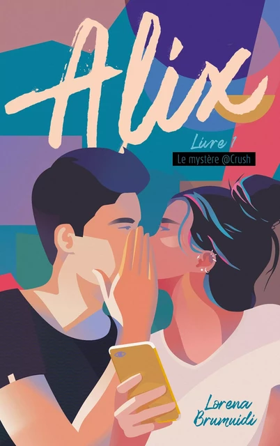 Alix - tome 1 - Le mystère @Crush - Lorena Brumuidi - Hachette Romans