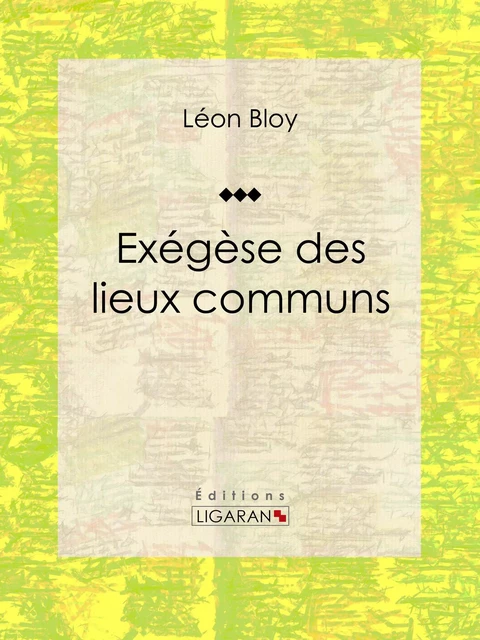 Exégèse des lieux communs - Léon Bloy - Ligaran