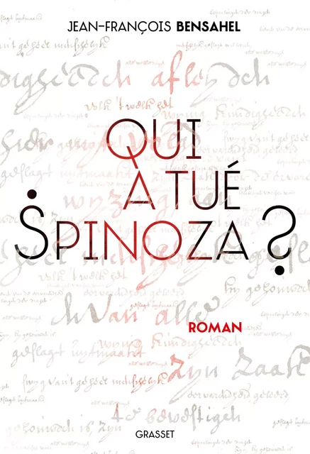 Qui a tué Spinoza ? - Jean-François Bensahel - Grasset