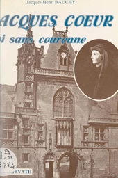 Jacques Cœur, roi sans couronne