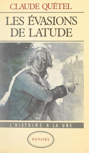 Les évasions de Latude - Claude Quétel - FeniXX réédition numérique