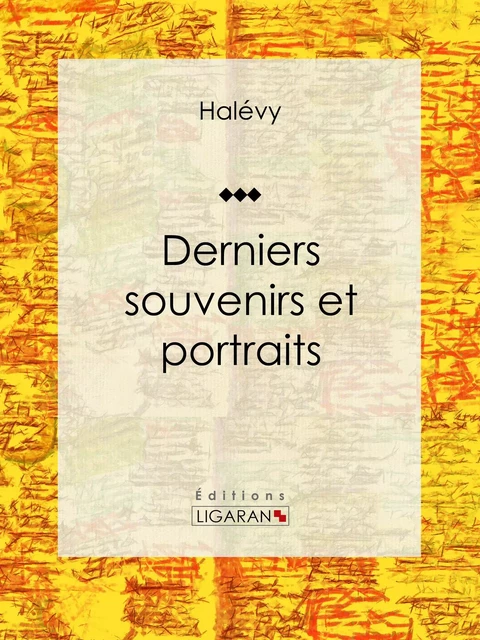 Derniers souvenirs et portraits - Marc Halévy, Editions Ligaran - Ligaran