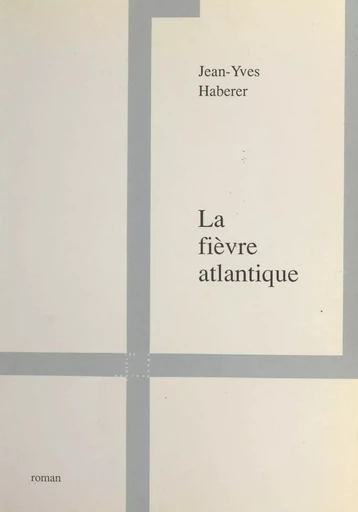 La fièvre atlantique - Jean-Yves Haberer - FeniXX réédition numérique