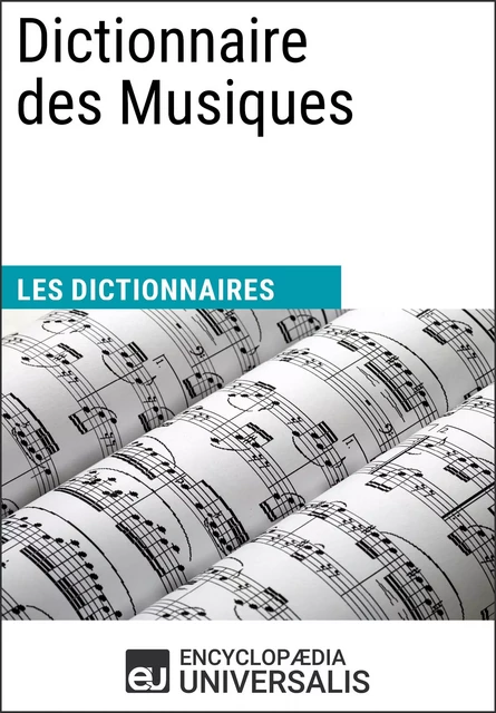 Dictionnaire des Musiques -  Encyclopaedia Universalis - Encyclopaedia Universalis