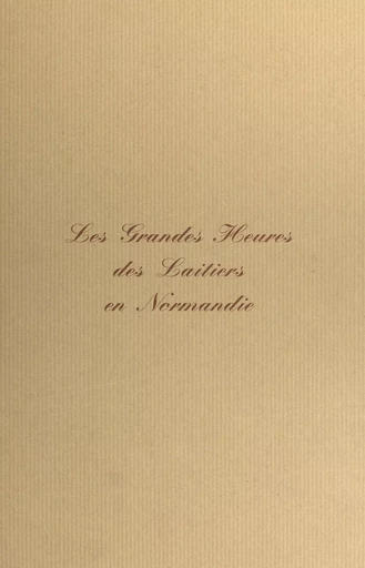 Les grandes heures des laitiers en Normandie - Philippe Jacob - FeniXX réédition numérique