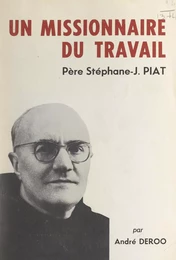 Un missionnaire du travail : le Père Stéphane-Joseph Piat, Franciscain