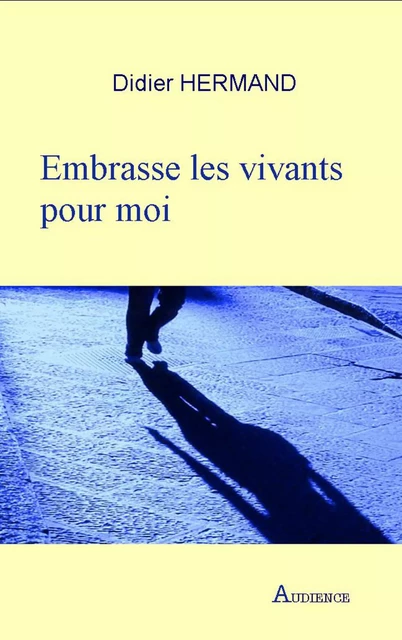 Embrasse les vivants pour moi - Didier Hermand - Didier Hermand