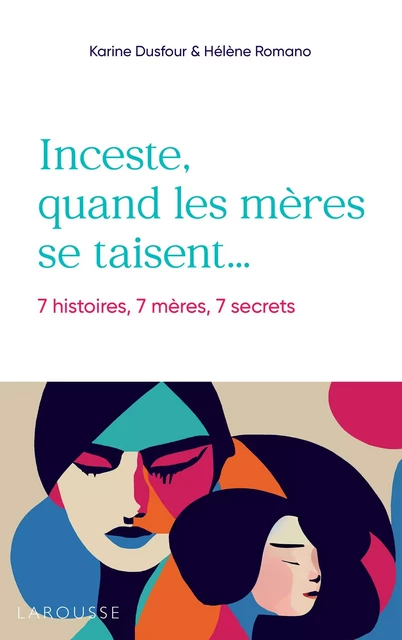 Inceste, quand les mères se taisent - Karine Dusfour, Hélène Romano - Larousse