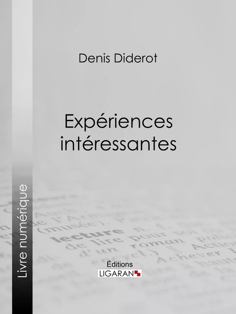 Expériences intéressantes - Denis Diderot,  Ligaran - Ligaran