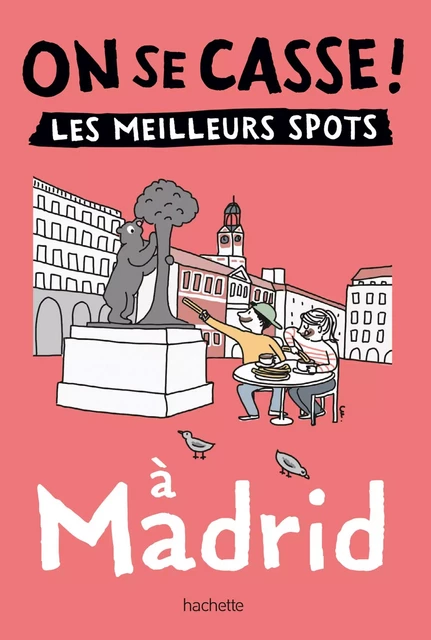 On se casse ! Les meilleurs spots à Madrid -  Collectif - Hachette Tourisme