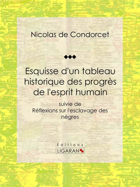 Esquisse d'un tableau historique des progrès de l'esprit humain - Nicolas de Condorcet,  Ligaran - Ligaran