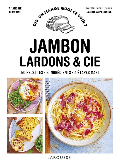 Jambon, bacon, lardons &amp; cie - Amandine Bernardi - Larousse