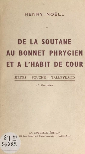 De la soutane au bonnet phrygien, et à l'habit de cour - Henry Noëll - FeniXX réédition numérique