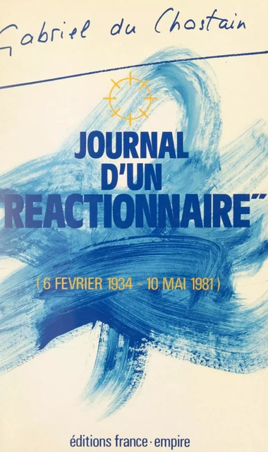 Journal d'un réactionnaire (6 février 1934 - 10 mai 1981) - Gabriel du Chastain - FeniXX réédition numérique