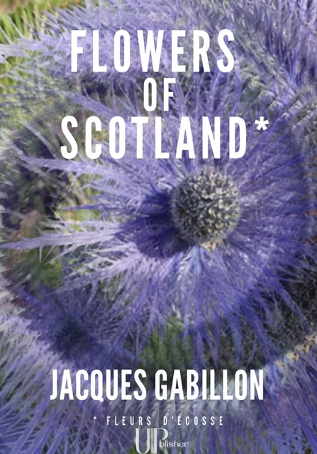 Flowers of Scotland - Jacques Gabillon - UPblisher