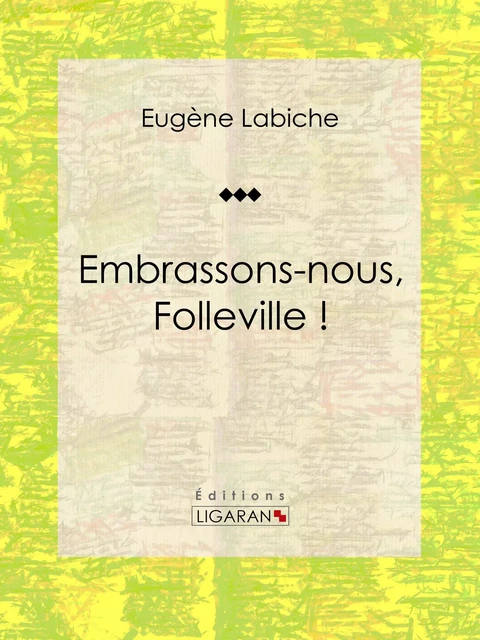 Embrassons-nous, Folleville ! - Eugène Labiche,  Ligaran - Ligaran