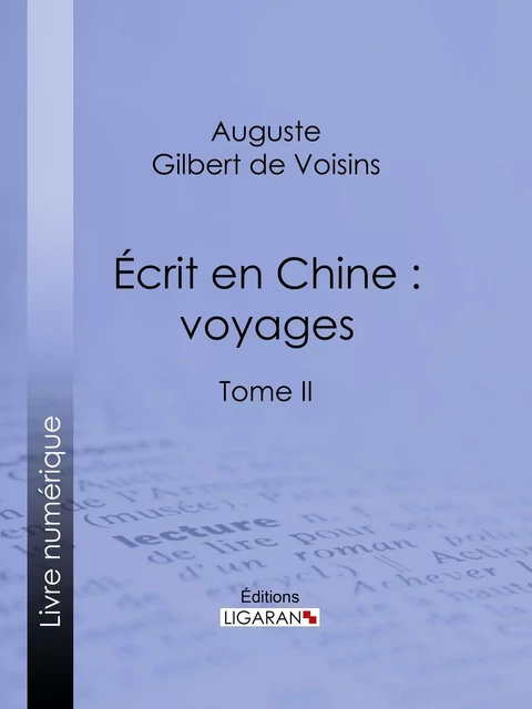 Écrit en Chine : voyages - Auguste Gilbert de Voisins,  Ligaran - Ligaran