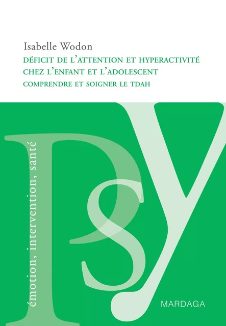 Déficit de l'attention et hyperactivité chez l'enfant et l'adolescent - Isabelle Wodon - Mardaga