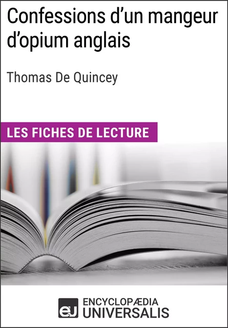 Confessions d'un mangeur d'opium anglais de Thomas De Quincey -  Encyclopaedia Universalis - Encyclopaedia Universalis