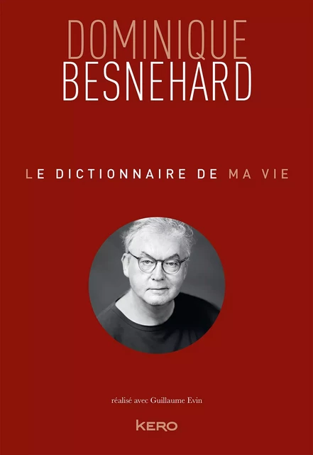 Le dictionnaire de ma vie - Dominique Besnehard - Dominique Besnehard - Kero