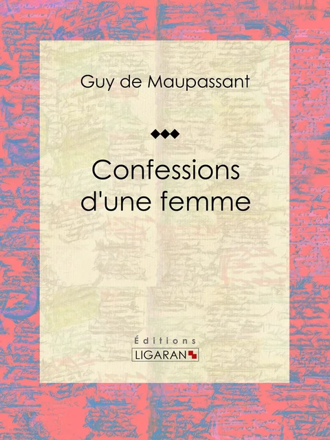 Confessions d'une femme - Guy De Maupassant,  Ligaran - Ligaran