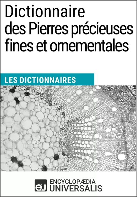 Dictionnaire des Pierres précieuses fines et ornementales -  Encyclopaedia Universalis - Encyclopaedia Universalis