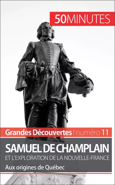 Samuel de Champlain et l'exploration de la Nouvelle-France (Grandes découvertes) - Aurélie Detavernier,  50MINUTES - 50Minutes.fr