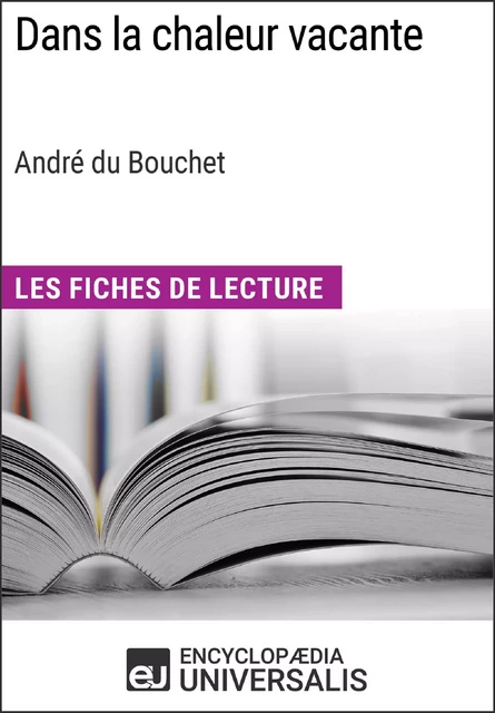 Dans la chaleur vacante d'André du Bouchet (Les Fiches de Lecture d'Universalis) -  Encyclopaedia Universalis - Encyclopaedia Universalis