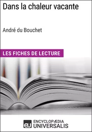 Dans la chaleur vacante d'André du Bouchet (Les Fiches de Lecture d'Universalis)