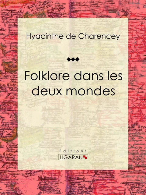 Folklore dans les deux mondes - Hyacinthe de Charencey,  Ligaran - Ligaran