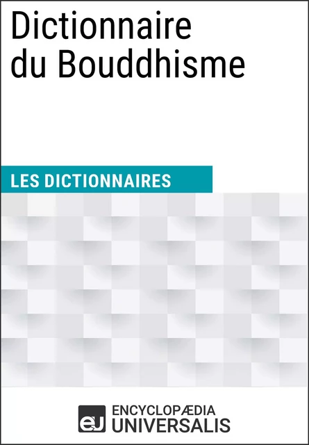 Dictionnaire du Bouddhisme -  Encyclopaedia Universalis - Encyclopaedia Universalis