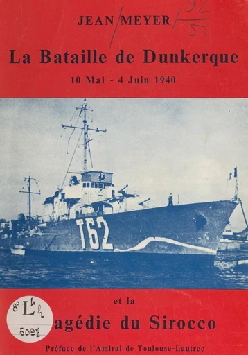 La bataille de Dunkerque, 10 mai-4 juin 1940 et la tragédie du Sirocco - Jean Meyer - FeniXX réédition numérique