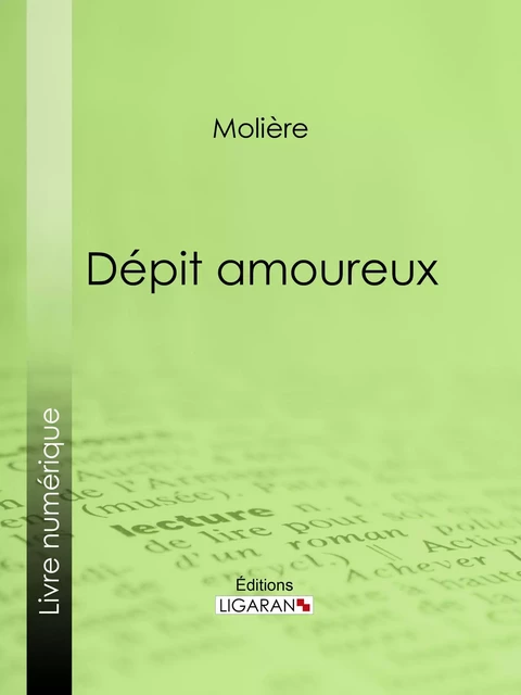 Dépit amoureux - Jean-Baptiste Poquelin Molière, Editions Ligaran - Ligaran