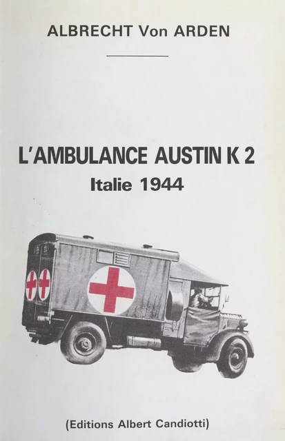 L'ambulance Austin K2 - Albrecht von Arden - FeniXX réédition numérique